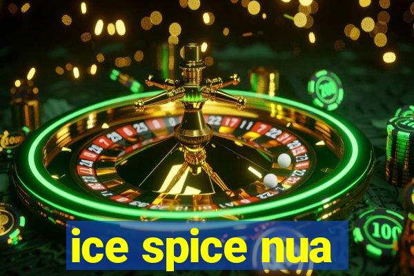 ice spice nua